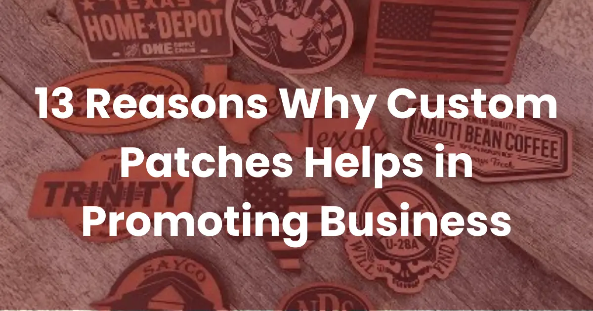 13 Reasons Why Custom Patches Helps in Promoting Business