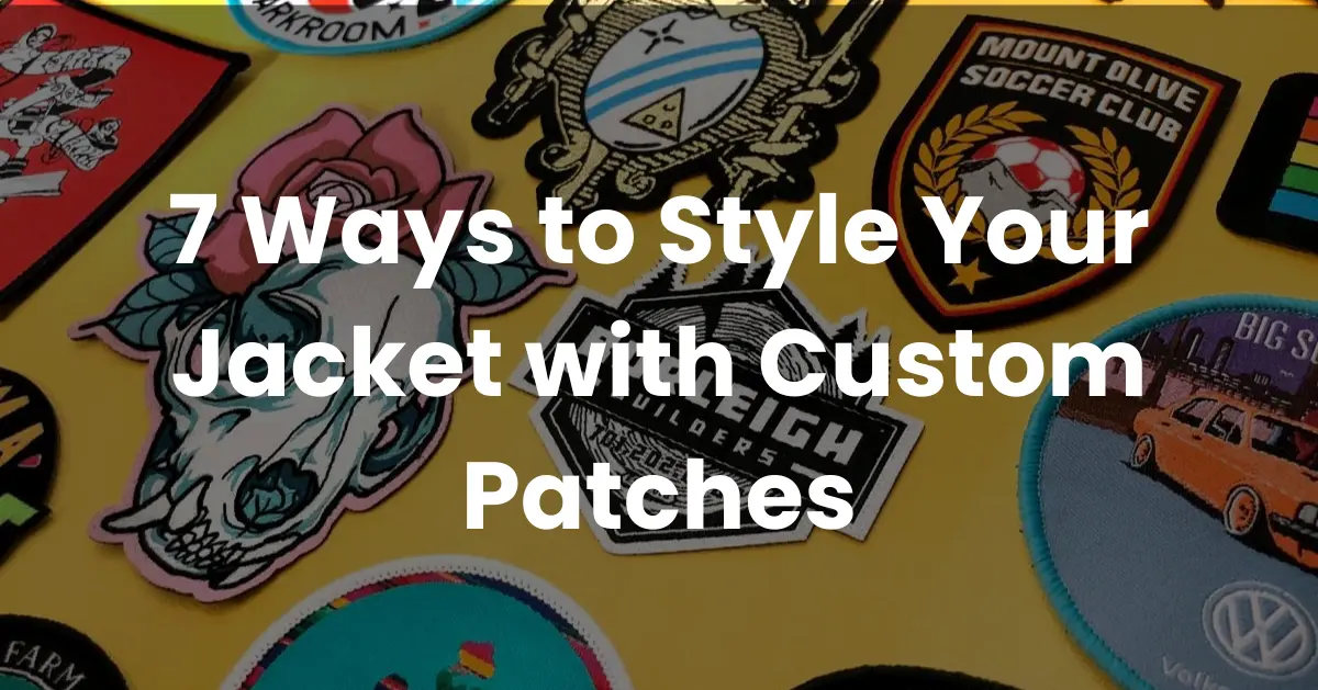 7 Ways to Style Your Jacket with Custom Patches