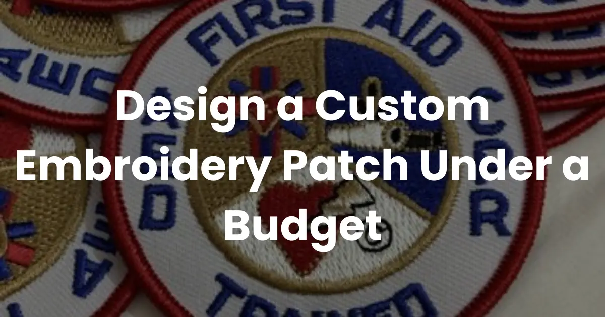Design a Custom Embroidery Patch Under a Budget